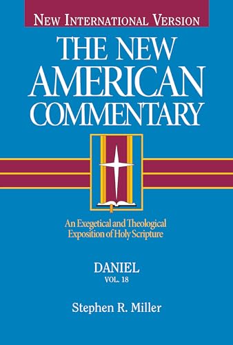 Daniel: An Exegetical and Theological Exposition of Holy Scripture: An Exegetical and Theological Exposition of Holy Scripture Volume 18 (New American Commentary, Band 18)
